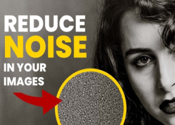 Methods of Noise Reduction in Photography Post-Processing: A Beginners Guide